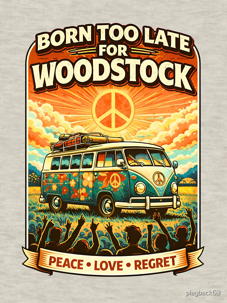 BORN TOO LATE WOODSTOCK T-Shirts, Hoodie, Sweatshirt