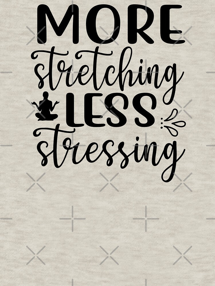 Yoga Saying More Stretching Less Stressing Motivational Quote by SoccaTamam T-Shirts, Hoodie, Sweatshirt (Image 3)