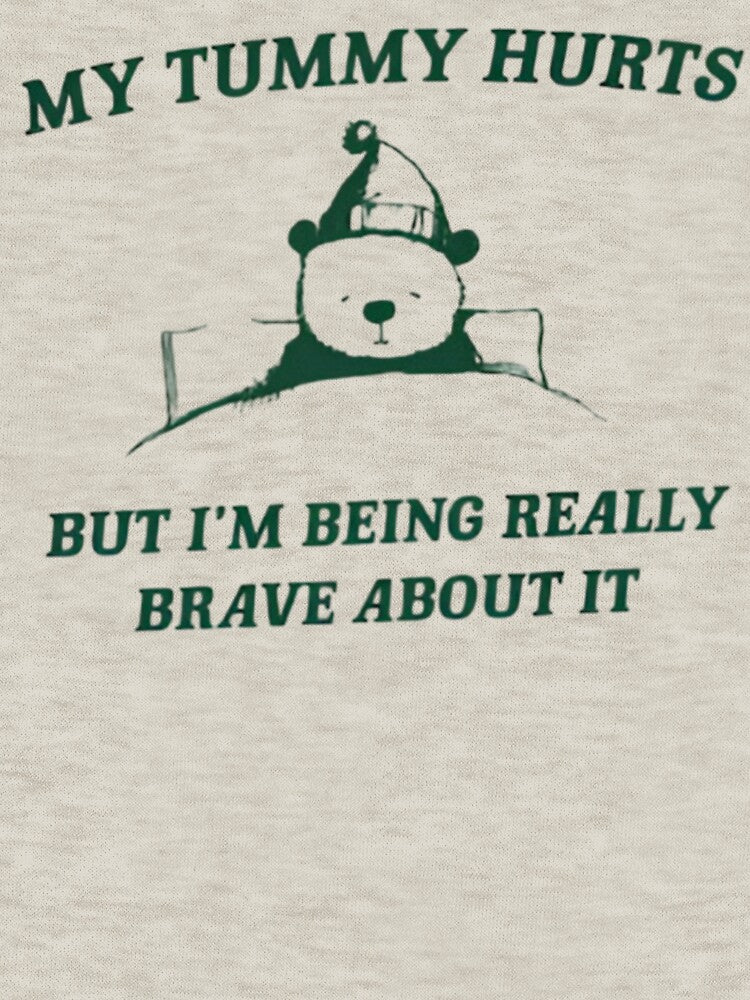 My Tummy Hurts but Im Being Really Brave About It Unisex by Dreams  come true