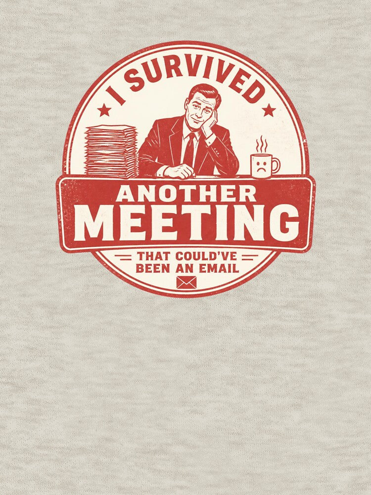 I Survived Another Meeting That Could've Been an Email by LegacyWave
