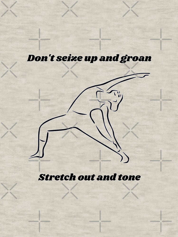 Exercise design - Don't seize up and groan Stretch out and tone by TheWorldofYvonneMarrs