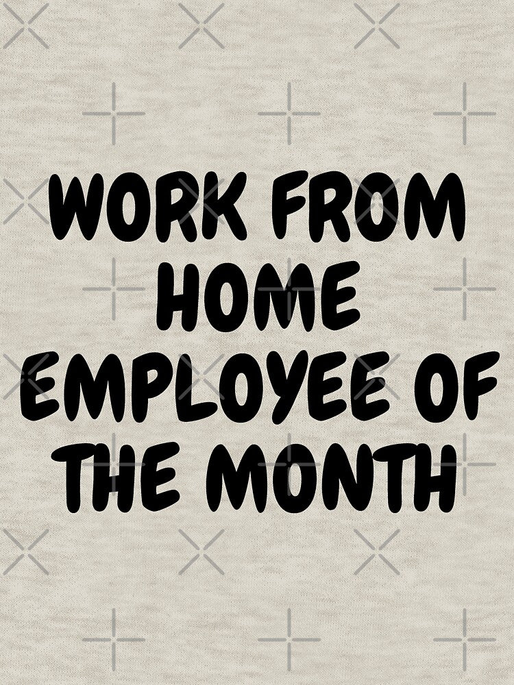 Work From Home Employee Of The Month Text Based by LuckyKermit