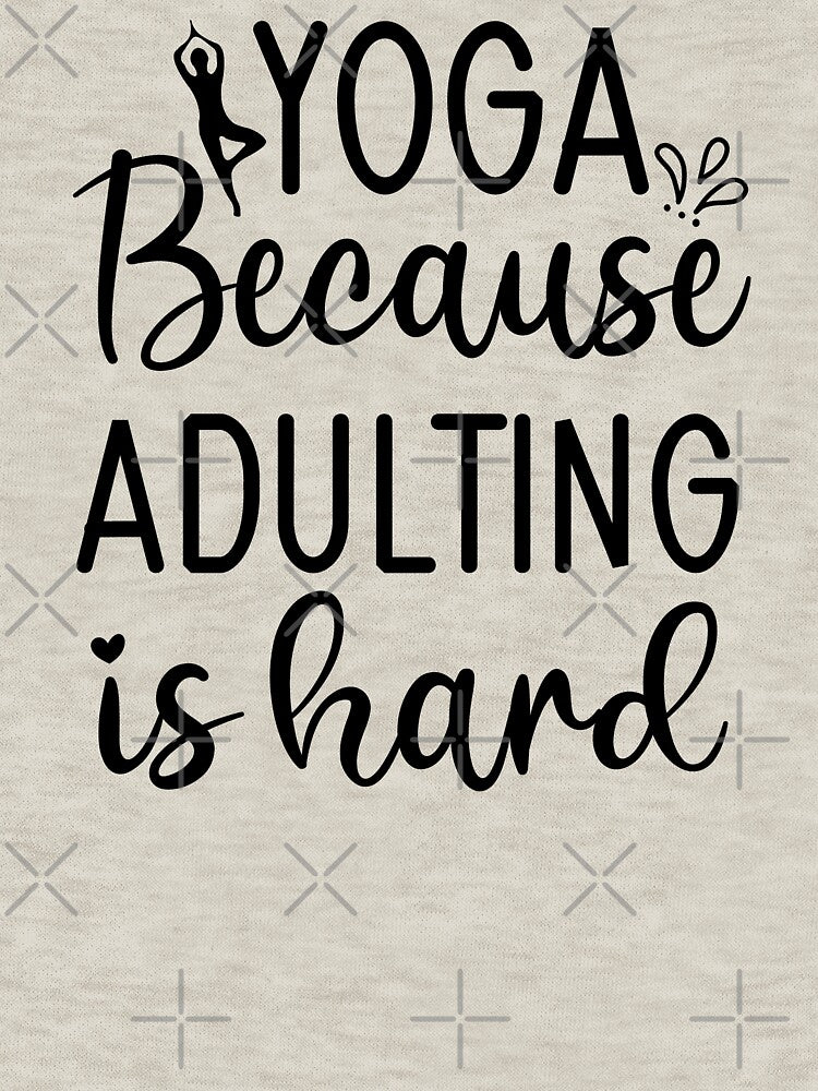 Yoga Saying Because Adulting Is Hard Funny Motivational Quotes T-Shirts, Hoodie, Sweatshirt