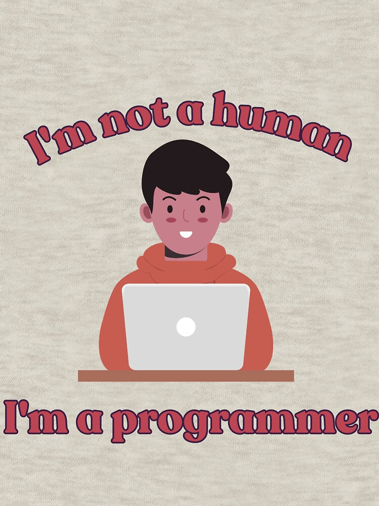 I'm Not a Human, I'm a Programmer – Funny Coding Design by Akhidrai T-Shirts, Hoodie, Sweatshirt | BlankRebels.com (Image 3)