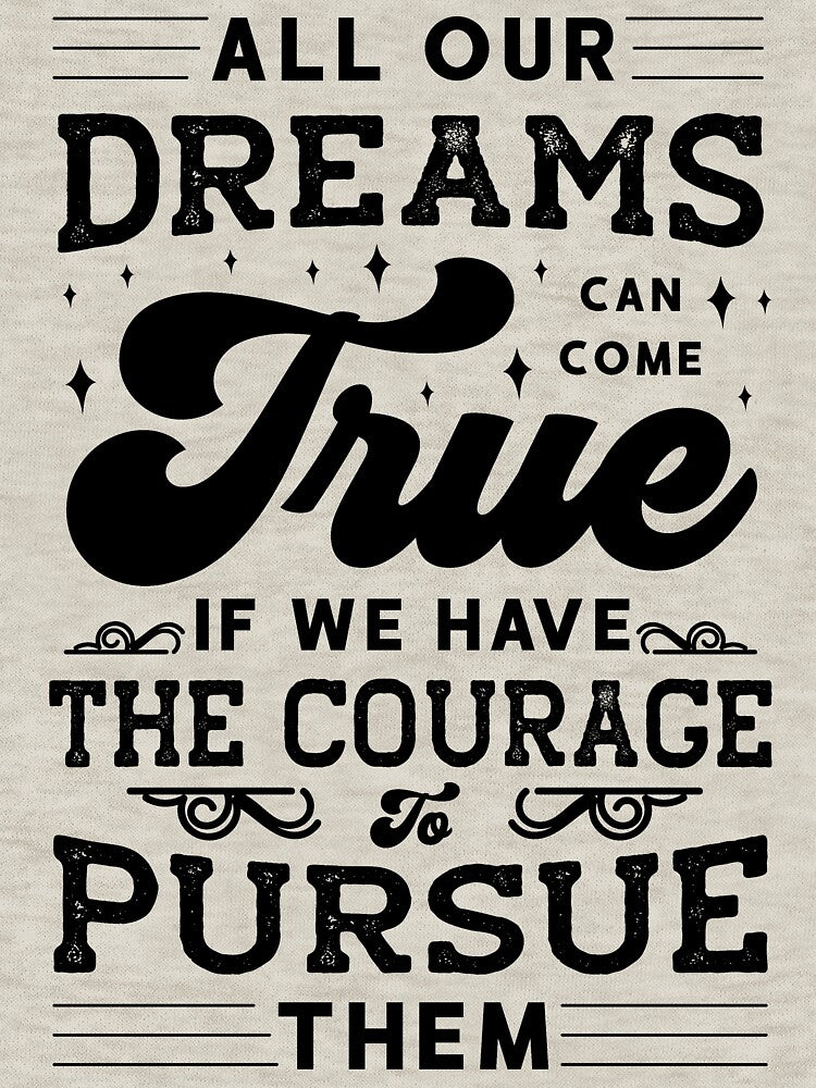 ALL OUR DREAMS CAN COME TRUE IF WE HAVE THE COURAGE TO PURSUE THEM by Spot Sweet T-Shirts, Hoodie, Sweatshirt (Image 3)