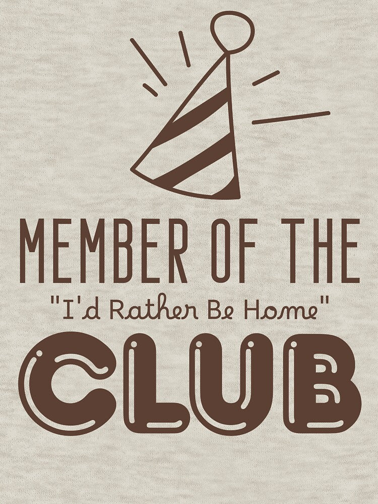 Member of the "I'd Rather Be Home" Club by musthavewords T-Shirts, Hoodie, Sweatshirt | BlankRebels.com (Image 3)