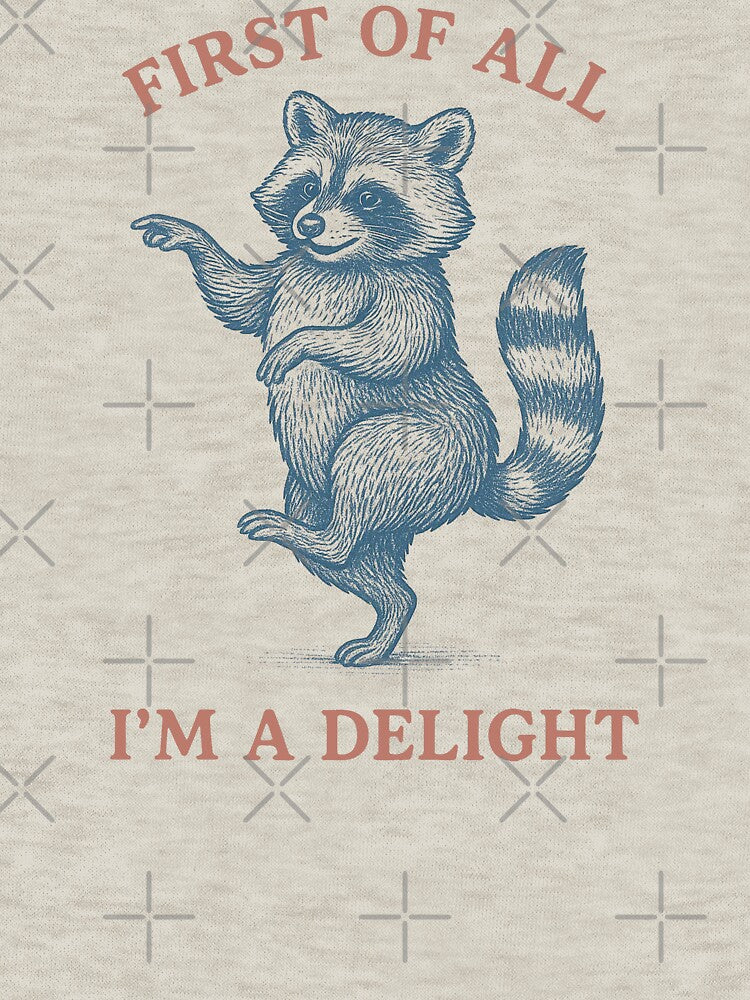 First All I'M Delight Funny Raccoon T-Shirts, Hoodie, Sweatshirt