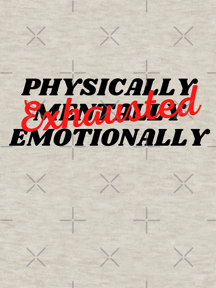 Physically Mentally and Emotionally Exhausted (Black Text) by CaitU T-Shirts, Hoodie, Sweatshirt | BlankRebels.com (Image 3)