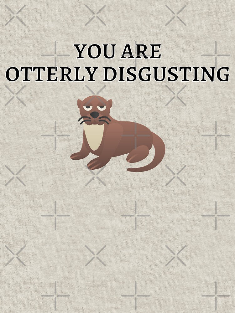 You Are Otterly Disgusting V1, Sarcastic Otter, Annoyed Otter by DearSunny T-Shirts, Hoodie, Sweatshirt (Image 3)