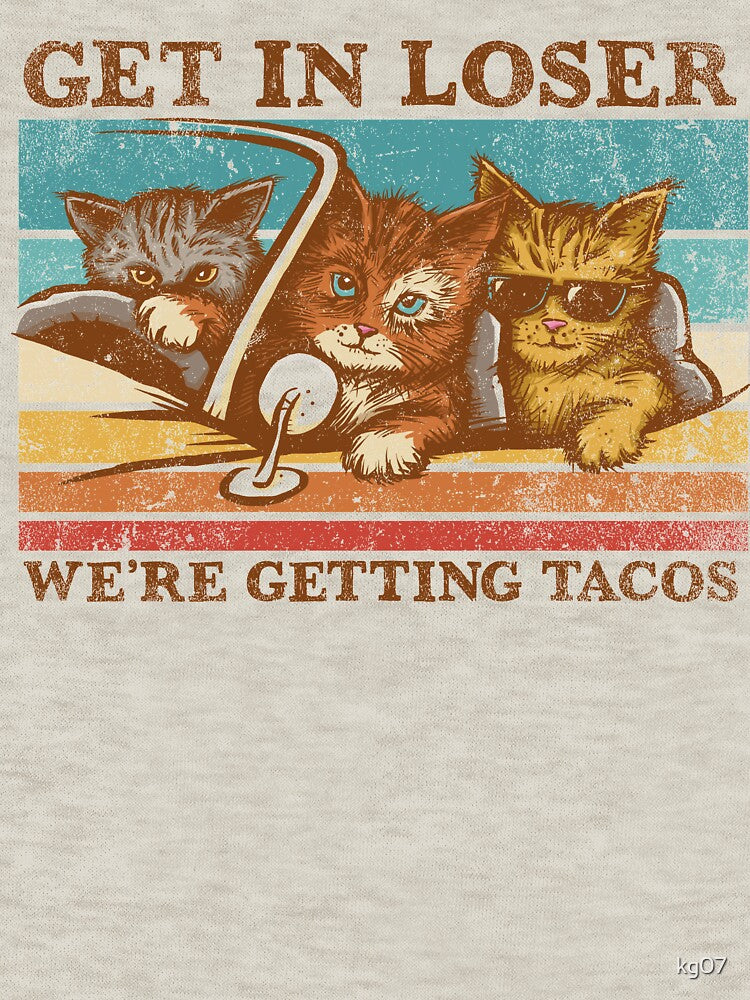 Get in Loser- We're Getting Tacos by kg07 T-Shirts, Hoodie, Sweatshirt | BlankRebels.com (Image 3)
