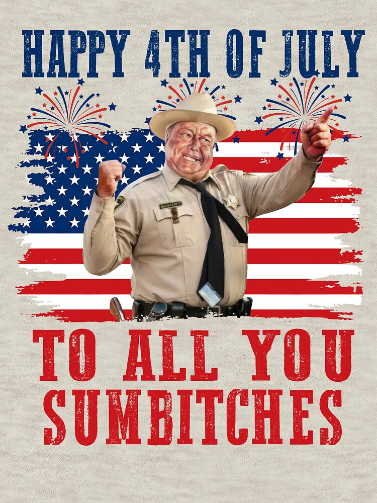 Sheriff Buford T Justice Happy 4th Of July To All You Sumbtches by Achkalona