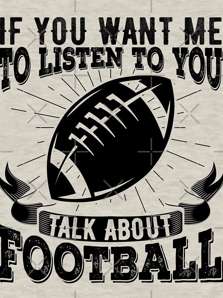 If You Want Me To Listen To You Talk About Football | Funny Football Lover Gift by Noahlaz T-Shirts, Hoodie,... (Image 3)