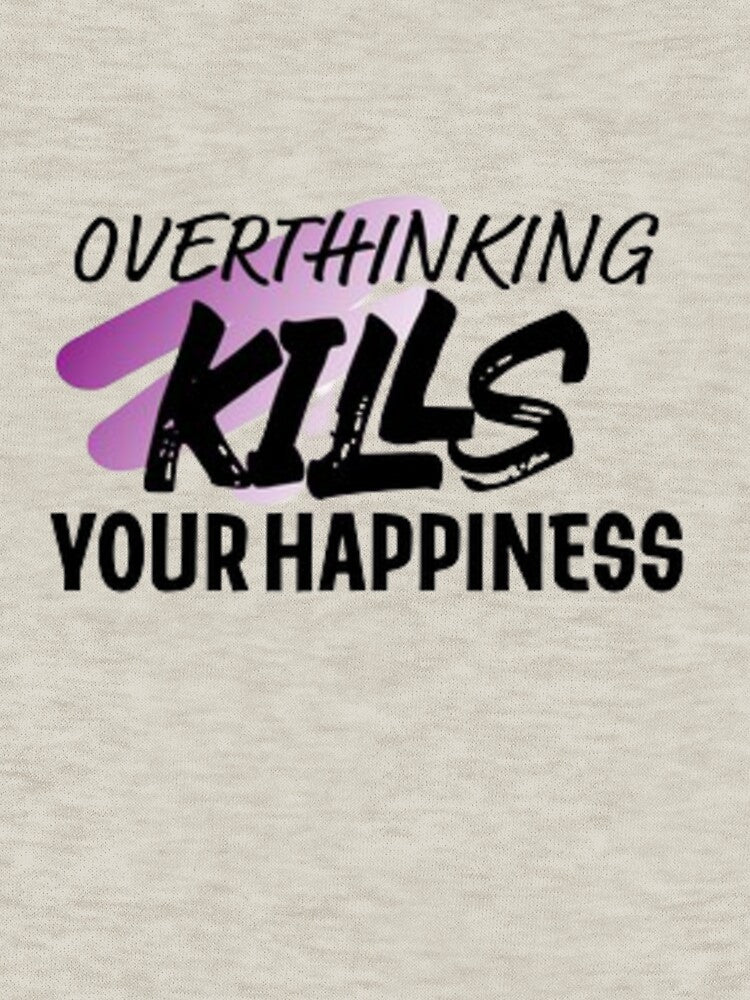 overthinking kills your happiness by Dbanksdesign T-Shirts, Hoodie, Sweatshirt | BlankRebels.com (Image 3)