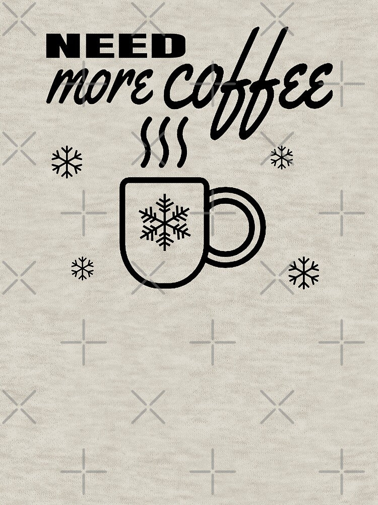 Need More Coffee - Funny Coffee Lover by AnyKitty T-Shirts, Hoodie, Sweatshirt | BlankRebels.com (Image 3)