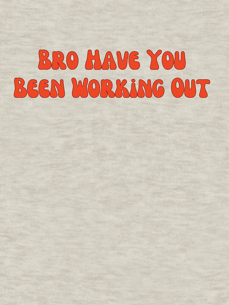 Funny Stick Figure Gym Jokes Bro Have You Been Working Out T-Shirts, Hoodie, Sweatshirt