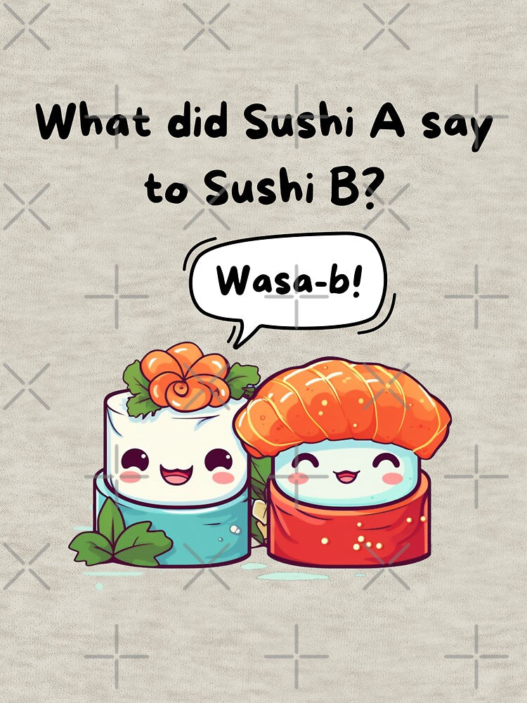 What did Sushi A say to Sushi B? Wasa-b! by DaddyIssues- T-Shirts, Hoodie, Sweatshirt | BlankRebels.com (Image 3)