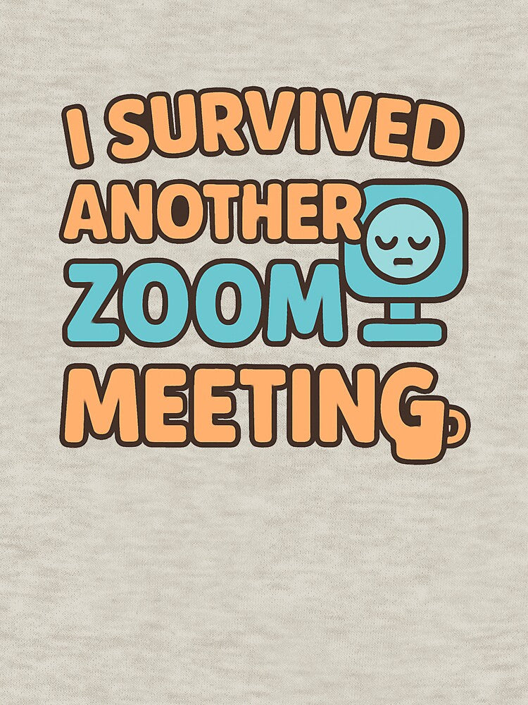 I Survived Another Zoom Meeting – Funny Work from Home Humor by OwnYourMood