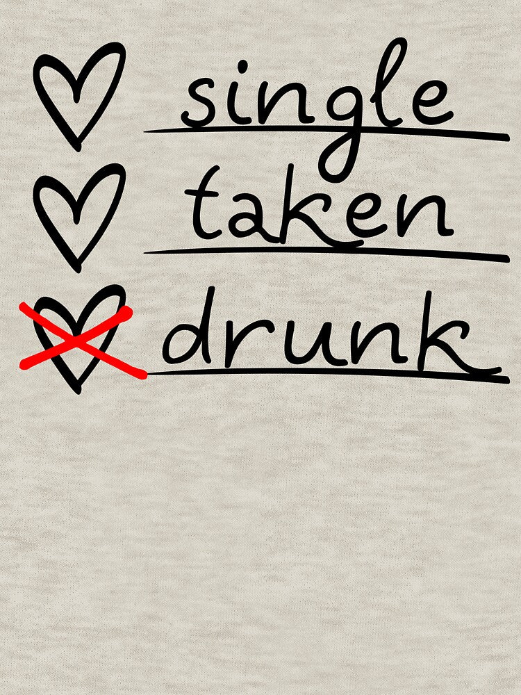 Copy of Funny Valentines T-Shirt Single Taken Drunk by SAFORDO