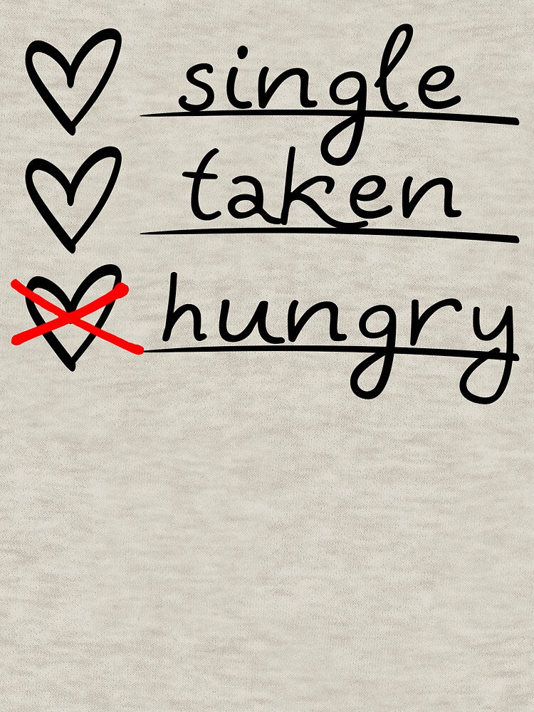Funny Valentines Single Taken Hungry T-Shirts, Hoodie, Sweatshirt