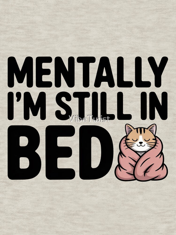 Mentally I'm still in bed _ funny quote by VibeTwist T-Shirts, Hoodie, Sweatshirt | BlankRebels.com (Image 3)