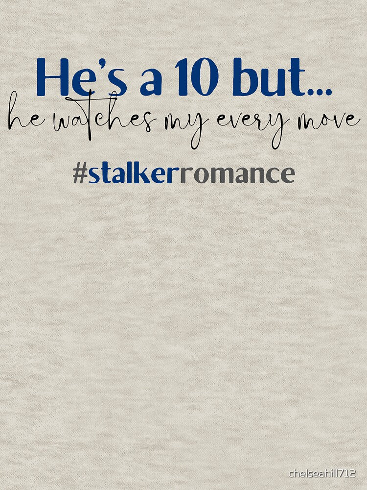 He's a 10 but he watches my every move | TopsNTangles by chelseahill712 T-Shirts, Hoodie, Sweatshirt (Image 3)