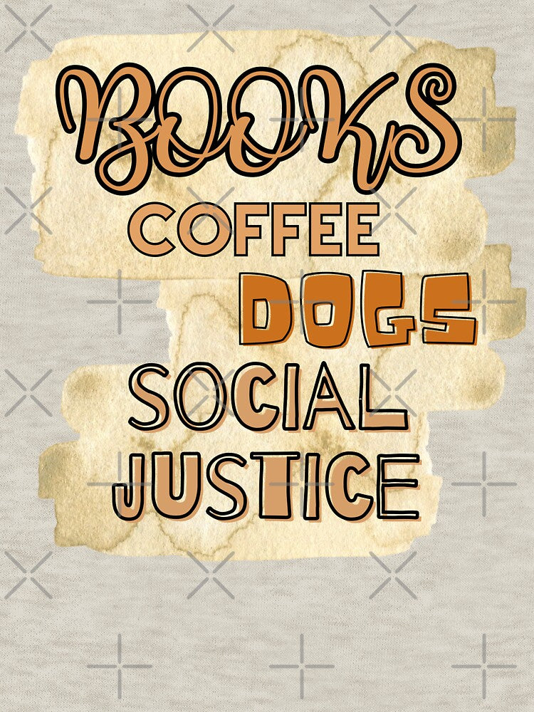 Books and Coffee and dogs and social justice by Erry-ewell T-Shirts, Hoodie, Sweatshirt | BlankRebels.com (Image 3)