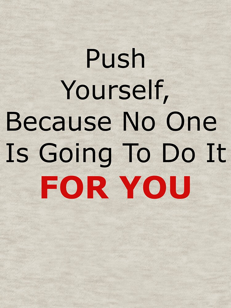 Push Yourself Because One Is Going Do YOU Motivational Quote Work T-Shirts, Hoodie, Sweatshirt