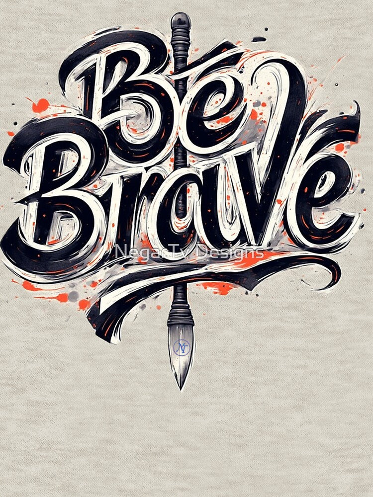 Be Brave Inspirational Quote – Strong Typography Design by NegarTv Designs by NegarTv Designs T-Shirts, Hoodie,... (Image 3)