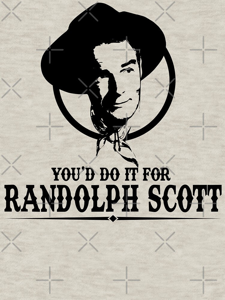 You'd Do it for Randolph Scott Quote by McPod T-Shirts, Hoodie, Sweatshirt | BlankRebels.com (Image 3)