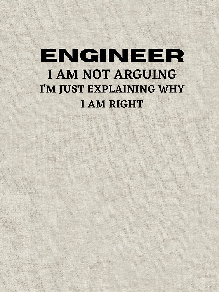 Engineer I am not arguing I'm just explaining why I am right by Dressculture T-Shirts, Hoodie, Sweatshirt (Image 3)