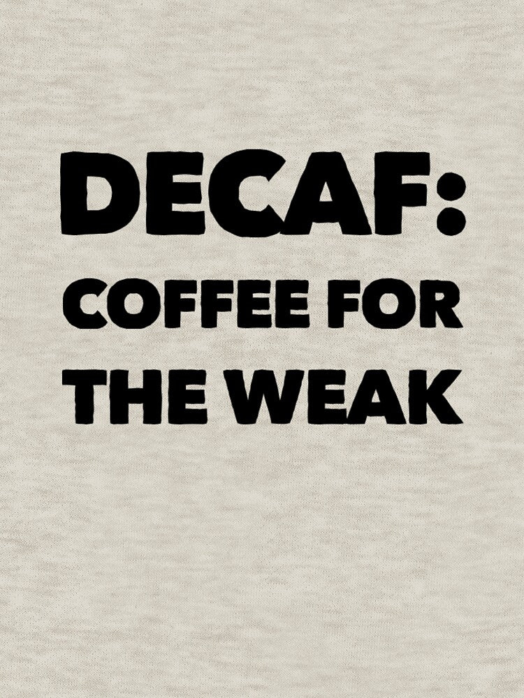 Decaf: Coffee For The Weak by Branch34Designs T-Shirts, Hoodie, Sweatshirt | BlankRebels.com (Image 3)