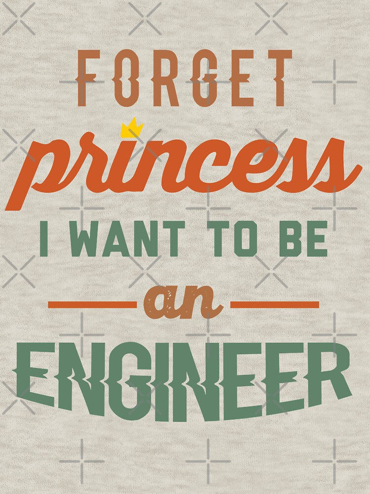 Forget Princess I Want To Be An Engineer - Funny Engineer quote gift idea For Men and Women by Mmmm3344... (Image 3)