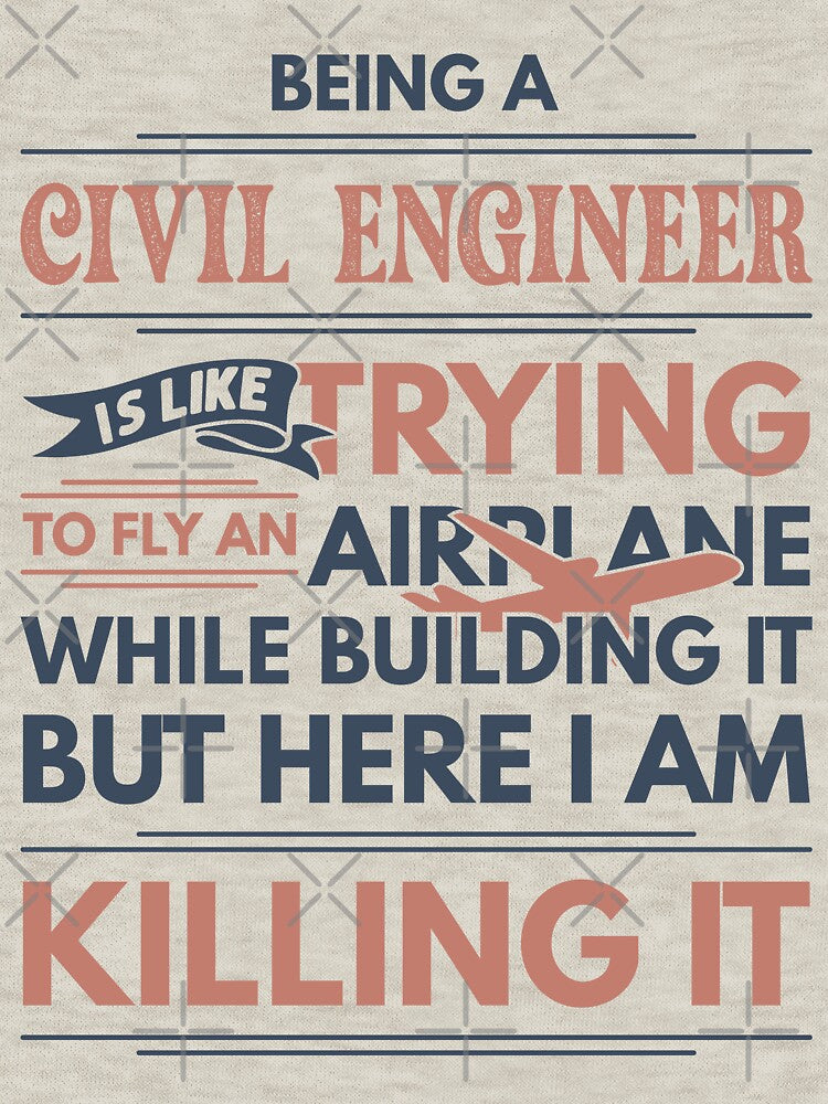 Being A Civil Engineer Is Like Trying To Fly An Airplane While Building It But Here I Am Killing It Funny Gift... (Image 3)