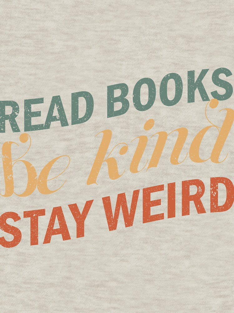 Read Books Be Kind Stay Weird T-Shirts, Hoodie, Sweatshirt