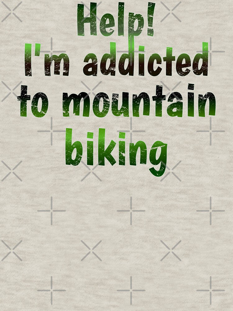 Green Tone Help! I'm Addicted To Mountain Biking, Great For Anyone Who Loves Mountain Biking by TrulyEpoque... (Image 3)