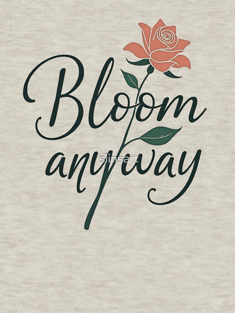 Bloom anyway – Elegant lettering design with rose by slinsart T-Shirts, Hoodie, Sweatshirt | BlankRebels.com (Image 3)