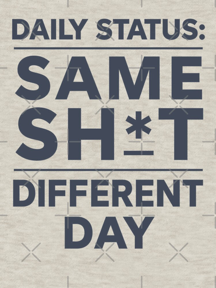 Daily Status Same Sh*t Different Day Typography by EchoPrint Co. T-Shirts, Hoodie, Sweatshirt | BlankRebels.com (Image 3)