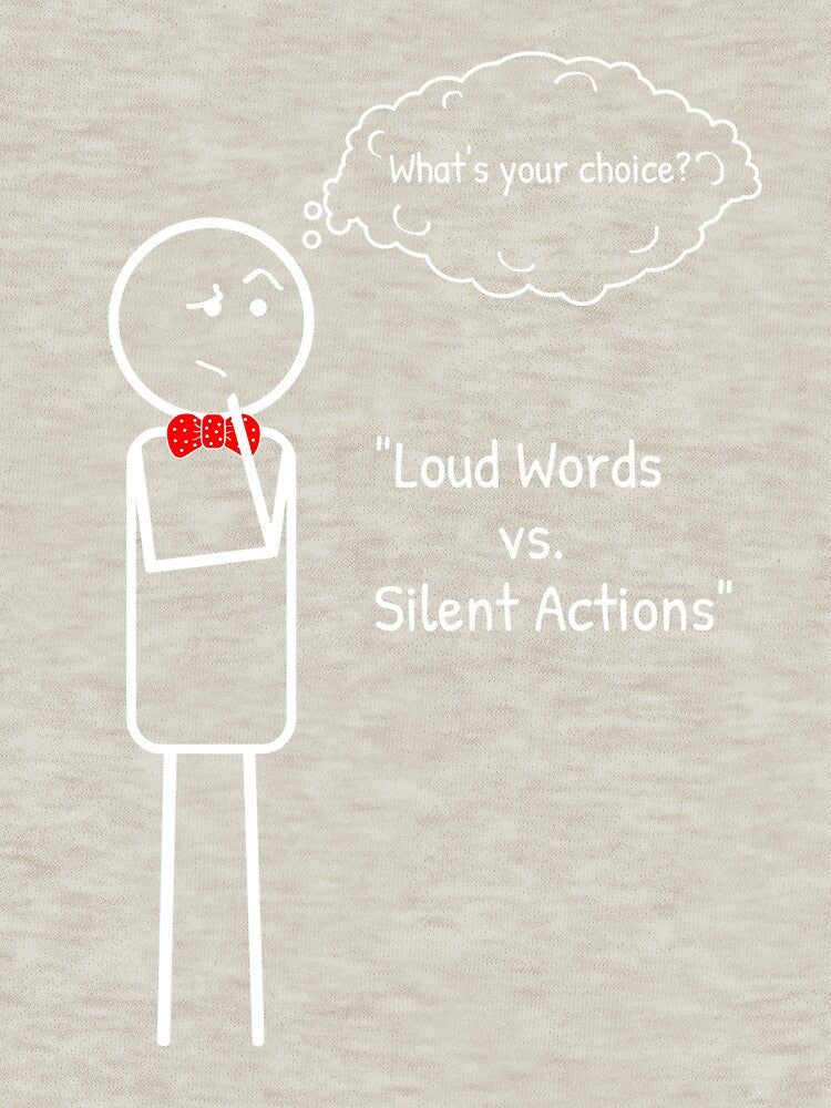 Loud Words vs Silent Action - such a common situation these days. by ThinkMan T-Shirts, Hoodie, Sweatshirt (Image 3)
