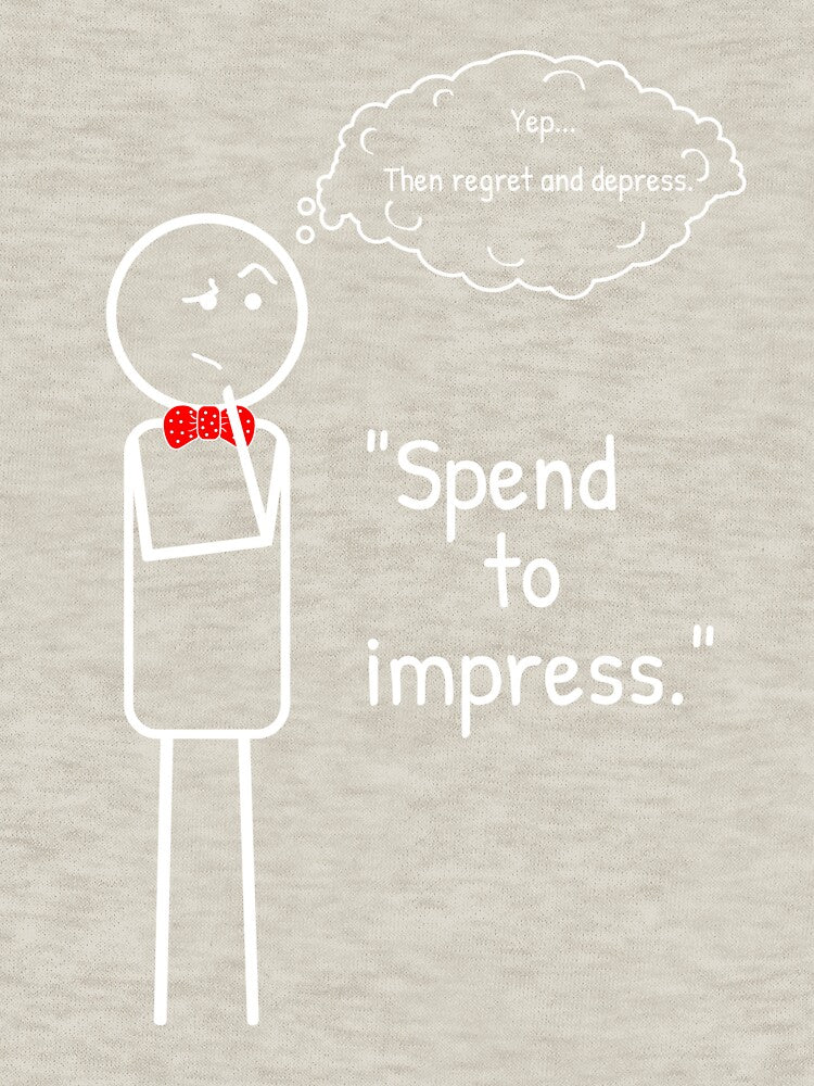 "Spend to impress" - isn't it a common paradigm? by ThinkMan T-Shirts, Hoodie, Sweatshirt | BlankRebels.com (Image 3)