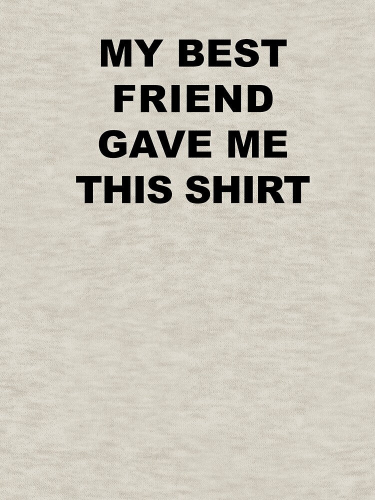 My Best Friend Gave Me This Shirt,Happy Friendship Day by Souna's  Store Hoodie, Sweatshirt | BlankRebels.com (Image 3)