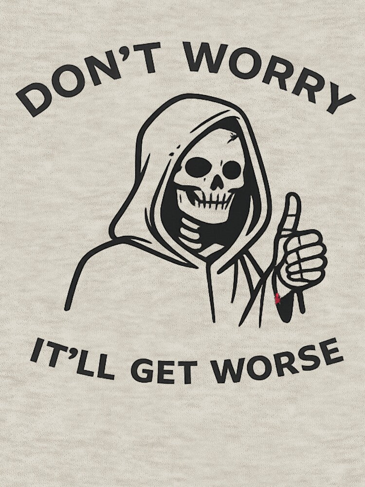Don’t Worry It’ll Get Worse – Minimal Grim Reaper Sarcastic Design by Veldrin-Media