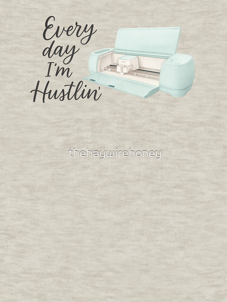 Cricut Every Day I'm Hustlin' by thehaywirehoney T-Shirts, Hoodie, Sweatshirt | BlankRebels.com (Image 3)