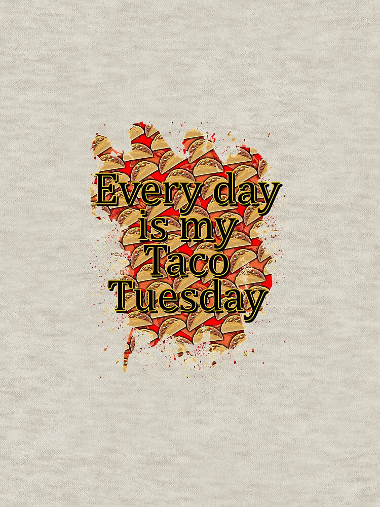 Every day is taco tuesday by Troy Green T-Shirts, Hoodie, Sweatshirt | BlankRebels.com (Image 3)