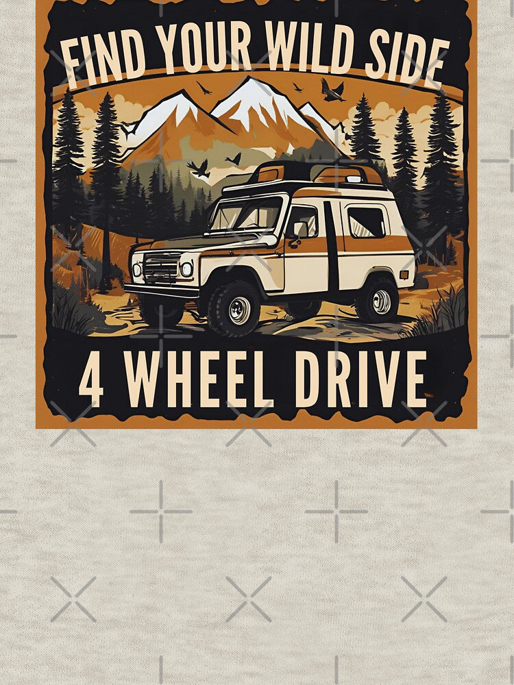 Find Your Wild Side 4 Wheel Drive T-Shirts, Hoodie, Sweatshirt