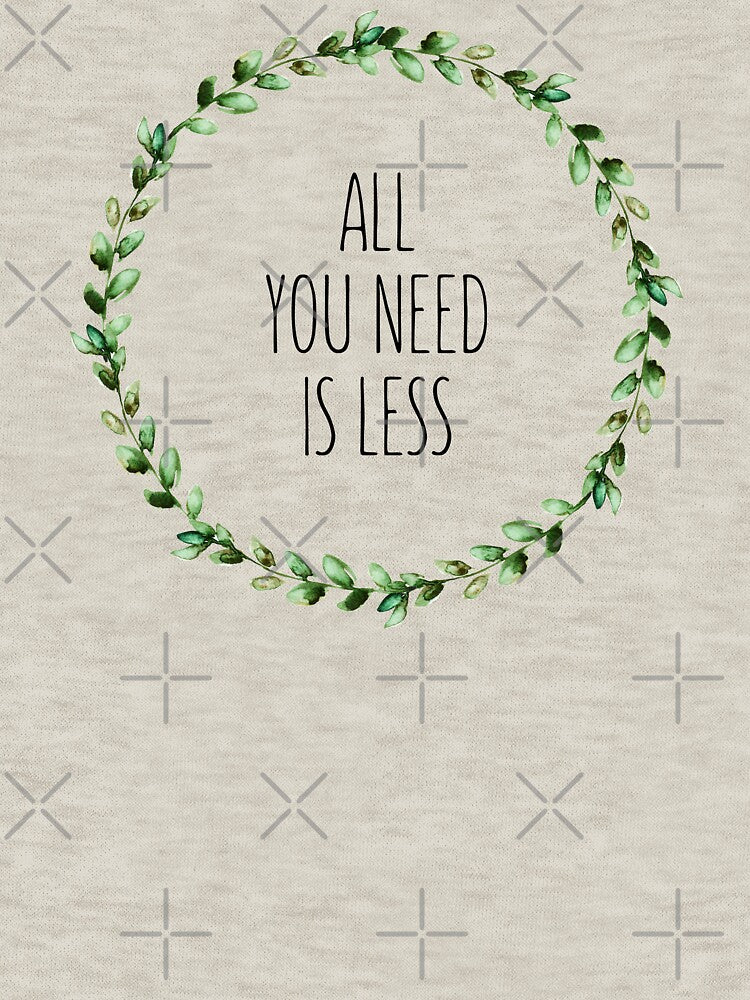 All You Need Is Less by WildHoneyDesign T-Shirts, Hoodie, Sweatshirt | BlankRebels.com (Image 3)