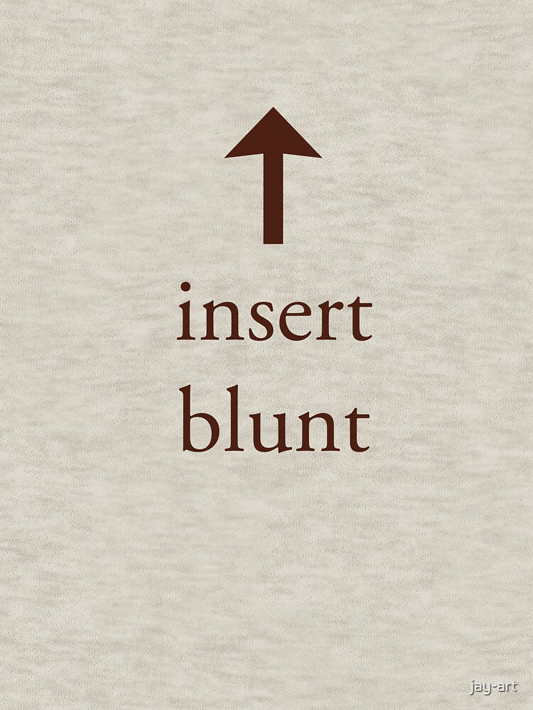 insert blunt by jay-art T-Shirts, Hoodie, Sweatshirt | BlankRebels.com (Image 3)