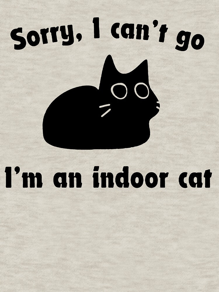 Sorry I Can’T Go… I’M Indoor Cat T-Shirts, Hoodie, Sweatshirt