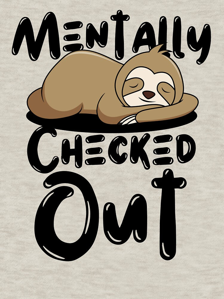 Mentally Checked Out Sloth Design by SweetAndSpice T-Shirts, Hoodie, Sweatshirt | BlankRebels.com (Image 3)