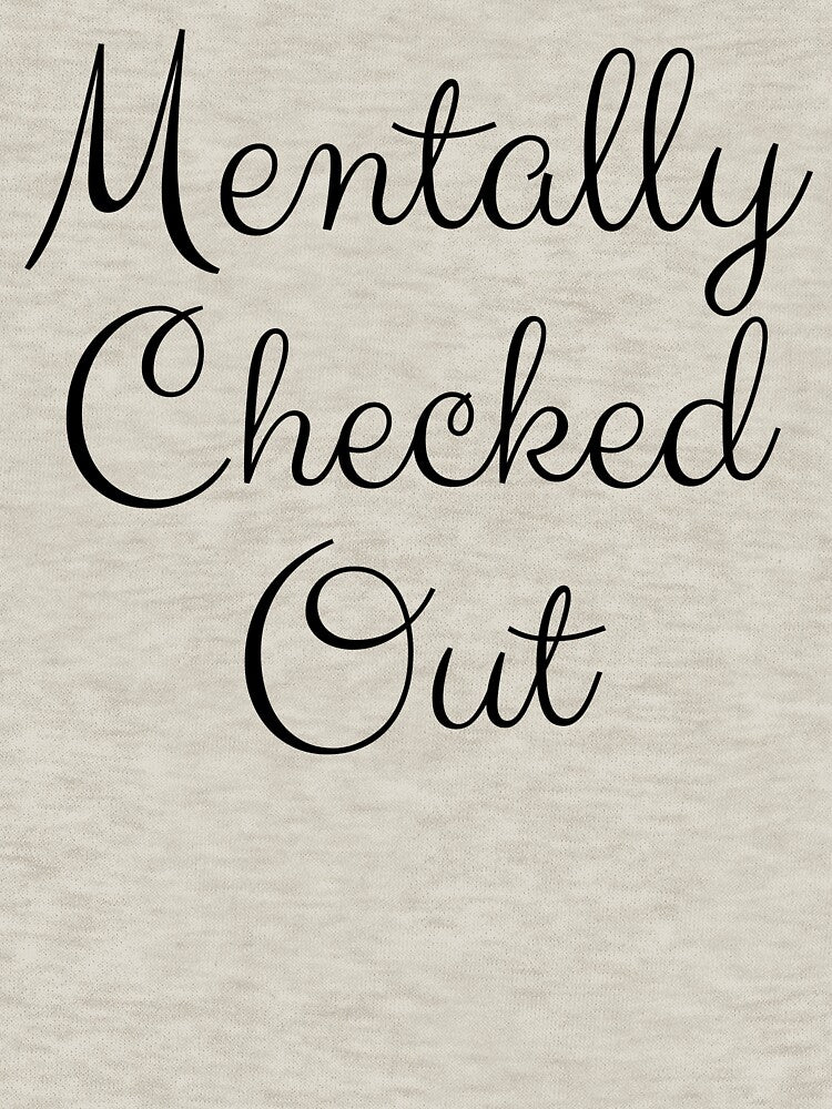 Mentally Checked Out Black Cursive Design by SweetAndSpice T-Shirts, Hoodie, Sweatshirt | BlankRebels.com (Image 3)