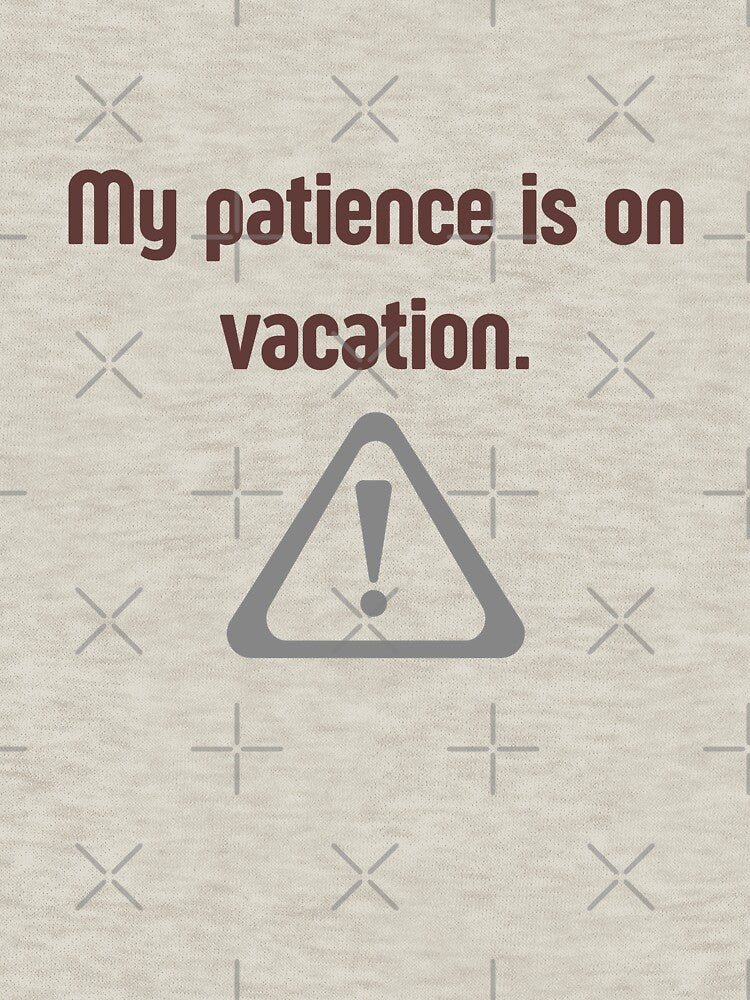 My patience is on vacation – Funny Quote by missjdesigner T-Shirts, Hoodie, Sweatshirt | BlankRebels.com (Image 3)